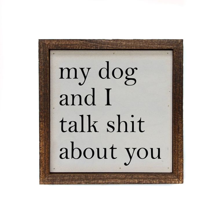 Box Sign - 6x6 My Dog And I Talk About You Small Sign