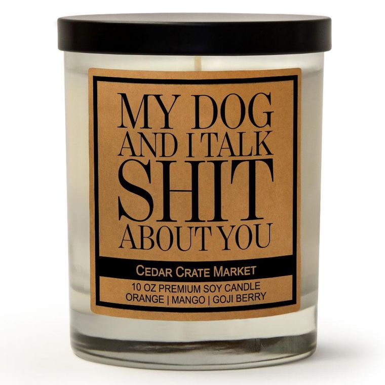 My Dog and I Talk Shit About You | Orange Zest | 100% Soy Wax Candle