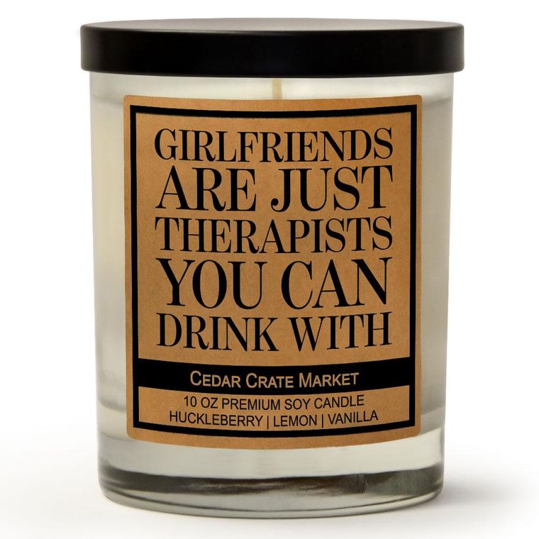 Girlfriends Are Just Therapists You Can Drink With | Wild Huckleberry | 100% Soy Wax Candle