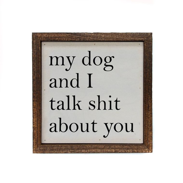 Box Sign - 6x6 My Dog And I Talk About You Small Sign