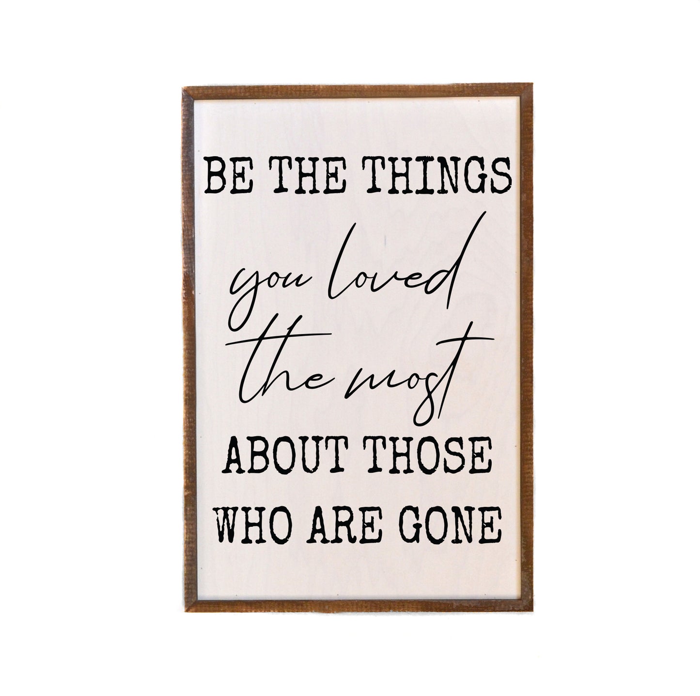 Be the things you Loved most Rustic Wall Sign - Home Décor