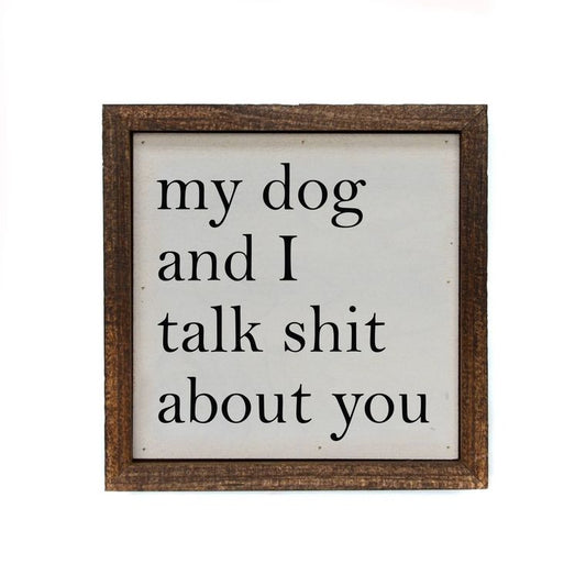 Box Sign - 6x6 My Dog And I Talk About You Small Sign